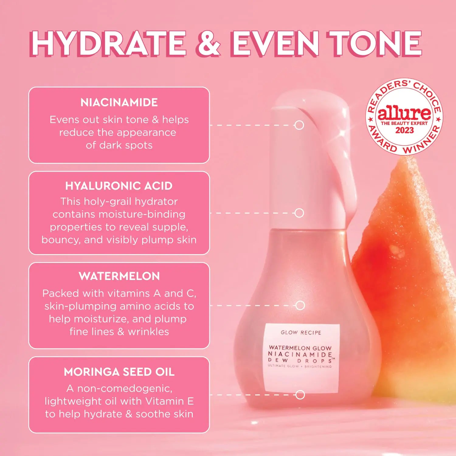Hydrate & Even Tone with Niacinamide, Hyaluronic Acid, Watermelon, and Moringa Seed Oil - This Product is a readers' choice winner award by allure - the beauty expert 2023
